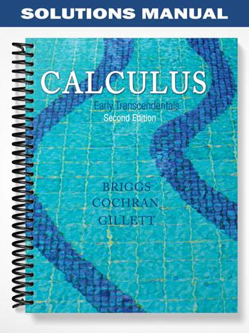 Solutions Manual for Calculus Early Transcendentals 2nd Edition by Briggs
