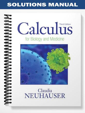 Solutions Manual for Calculus For Biology and Medicine 3rd Edition by Claudia Neuhauser