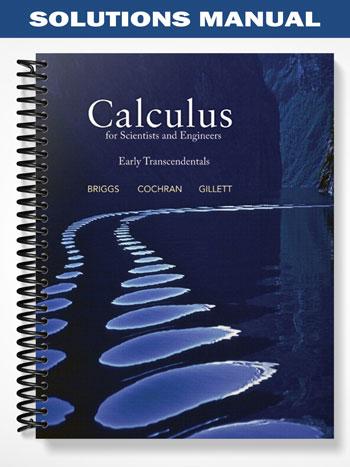 Solutions Manual for Calculus for Scientists and Engineers Early Transcendentals 1st Edition by Briggs