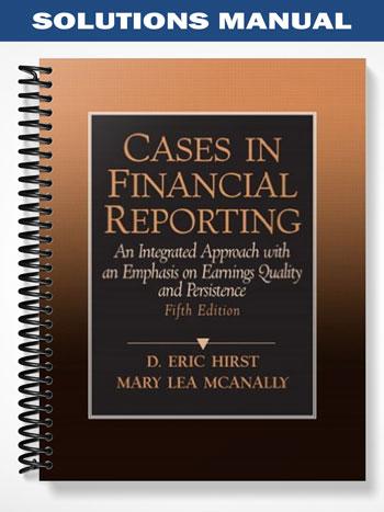 Solutions Manual for Cases in Financial Reporting 5th Edition by Hirst