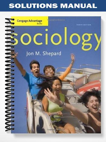 Solutions Manual for Cengage Advantage Books Sociology 10th Edition by Shepard