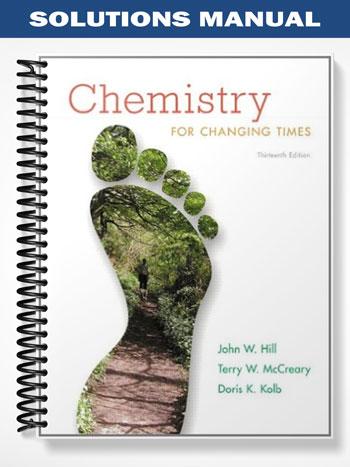 Solutions Manual for Chemistry for Changing Times 13th Edition by Hill