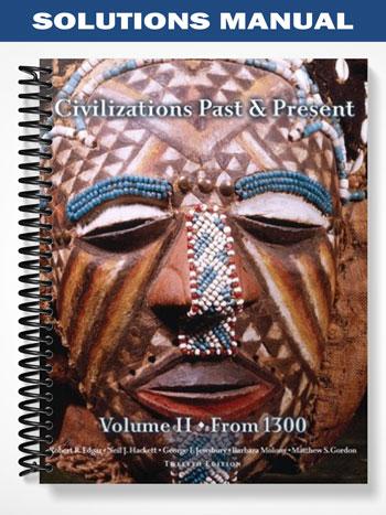 Solutions Manual for Civilizations Past & Present Volume 2 (from 1300) 12th Edition by Edgar