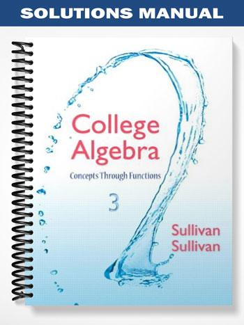 Solutions Manual for College Algebra Concepts Through Functions 1st Edition by Sullivan
