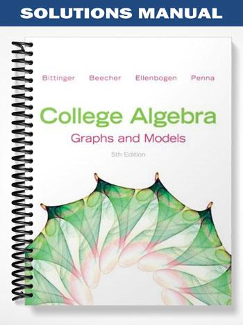 Solutions Manual for College Algebra Graphs and Models 5th Edition by Bittinger