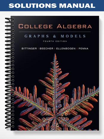 Solutions Manual for College Algebra Graphs and Models with Graphing Calculator Manual Package 4th Edition by Bittinger