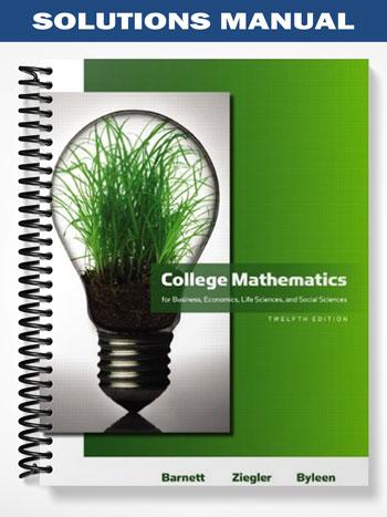 SolutionsManualforCollegeMathematicsforBusinessEconomicsLifeSciencesandSocialSciences12thEditionbyBarnett
