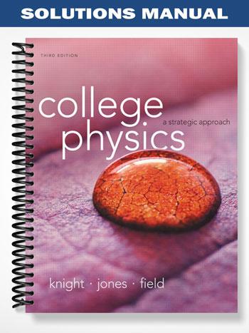 Solutions Manual for College Physics A Strategic Approach 3rd Edition by Knight