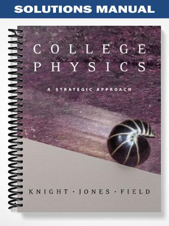 Solutions Manual for College Physics A Strategic Approach with MasteringPhysics 1st Edition by Knight