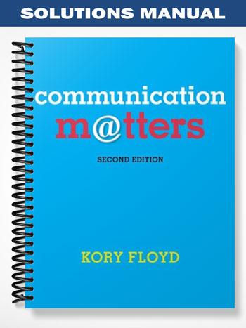 Solutions Manual for Communication Matters 2nd Edition by Kory Floyd
