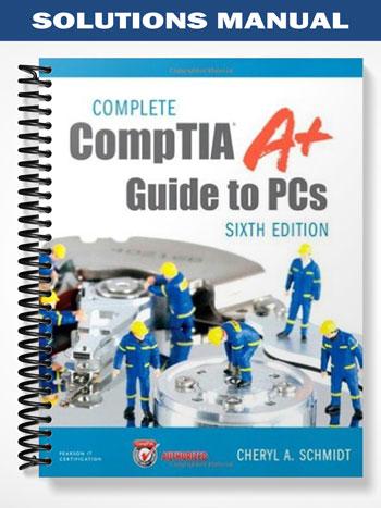 Solutions Manual for Complete CompTIA A+ Guide to PCs 6th Edition by Schmidt
