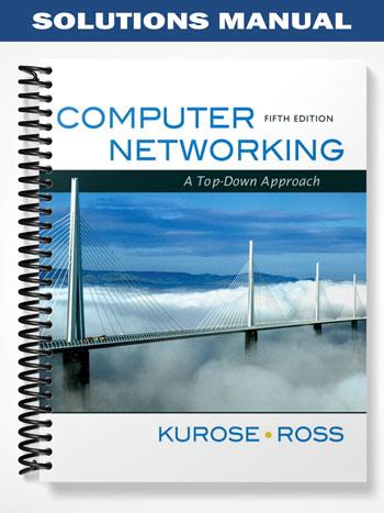 Solutions Manual for Computer Networking A Top-Down Approach 5th Edition by Kurose