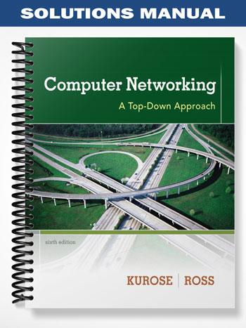Solutions Manual for Computer Networking A Top-Down Approach 6th Edition by Kurose