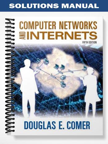 Solutions Manual for Computer Networks and Internets 5th Edition by Comer