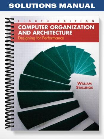 Solutions Manual for Computer Organization and Architecture Designing for Performance 8th Edition by Stallings