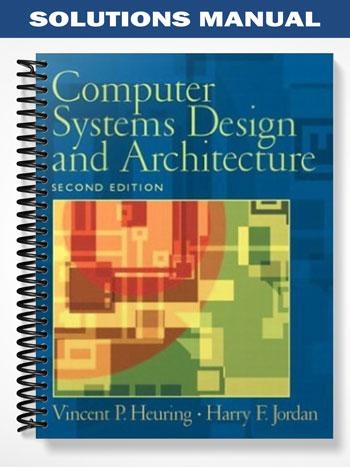 Solutions Manual for Computer Systems Design and Architecture 2nd Edition by Heuring