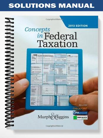 Solutions Manual for Concepts in Federal Taxation 2013 20th Edition by Murphy