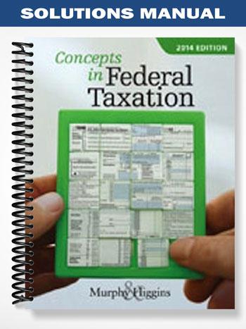 Solutions Manual for Concepts in Federal Taxation 2014 21st Edition by Murphy