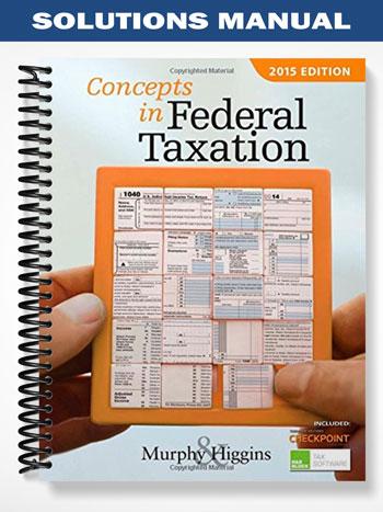 Solutions Manual for Concepts in Federal Taxation 2015 22nd Edition by Murphy