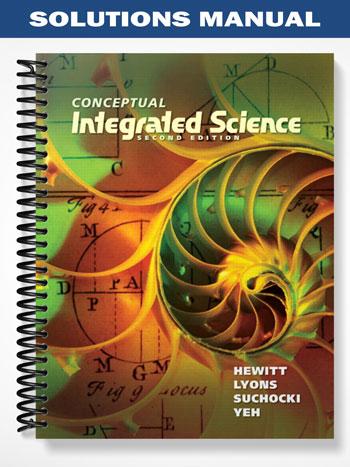 Solutions Manual for Conceptual Integrated Science 2nd Edition by Hewitt