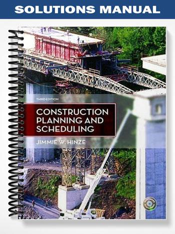 Solutions Manual for Construction Planning and Scheduling 3rd Edition by Hinze