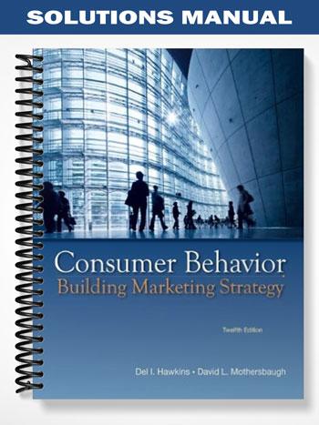 Solutions Manual for Consumer Behavior Building Marketing Strategy 12th Edition by Hawkins