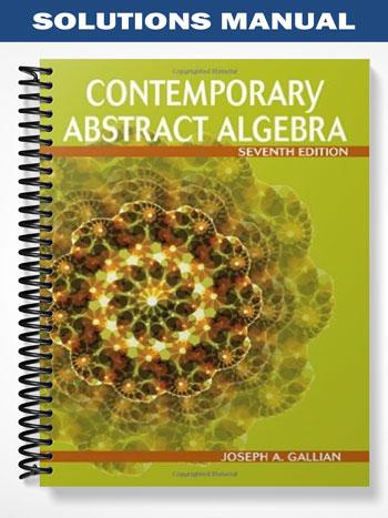 Solutions Manual for Contemporary Abstract Algebra 7th Edition by Gallian
