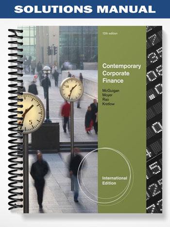 Solutions Manual for Contemporary Corporate Finance International Edition 12th Edition by McGuigan