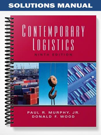 Solutions Manual for Contemporary Logistics 9th Edition by Murphy