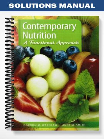 Solutions Manual for Contemporary Nutrition A Functional Approach 1st Edition by Wardlaw