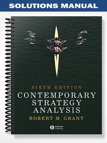 Solutions Manual for Contemporary Strategy Analysis Concepts Techniques Applications 6th Edition by Grant