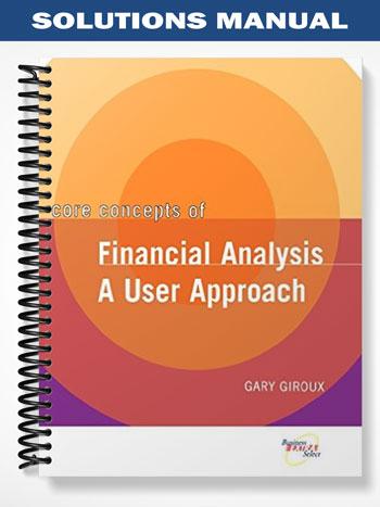Solutions Manual for Core Concepts of Financial Analysis A User Approach 1st Edition by Giroux