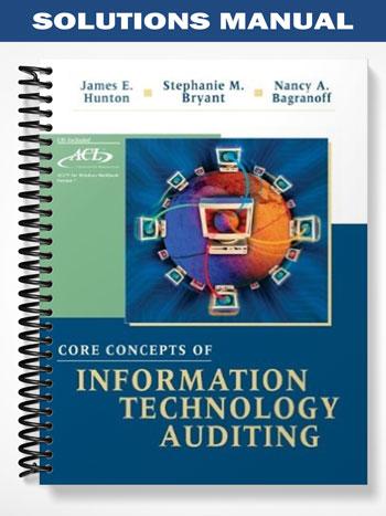 Solutions Manual for Core Concepts of Information Technology Auditing 1st Edition by Hunton