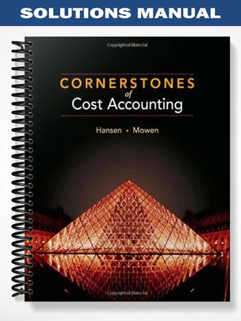Solutions Manual for Cornerstones of Cost Accounting 1st Edition by Hansen