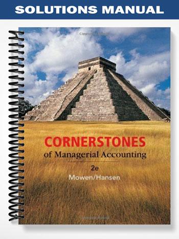 Solutions Manual for Cornerstones of Managerial Accounting 2nd Edition by Mowen