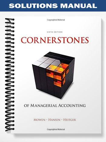 Solutions Manual for Cornerstones of Managerial Accounting 6th Edition by Mowen