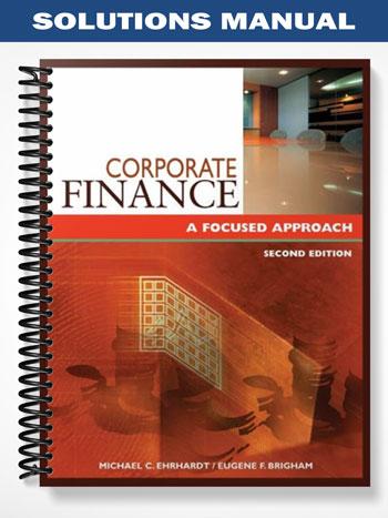Solutions Manual for Corporate Finance A Focused Approach 2nd Edition by Ehrhardt