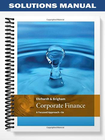 Solutions Manual for Corporate Finance A Focused Approach 6th Edition by Ehrhardt