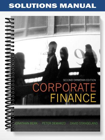 Solutions Manual for Corporate Finance Canadian 2nd Edition by Berk