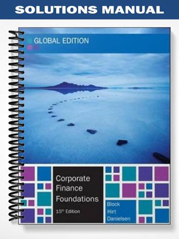 Solutions Manual for Corporate Finance Foundations Global Edition 15th Edition by Block