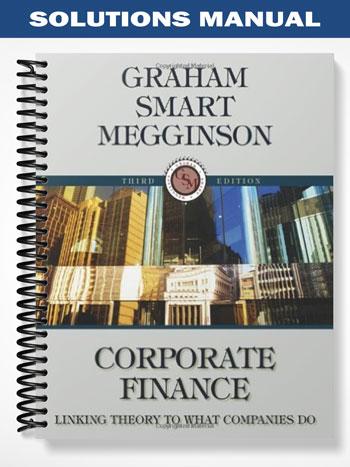 Solutions Manual for Corporate Finance Linking Theory to What Companies Do 3rd Edition by Graham