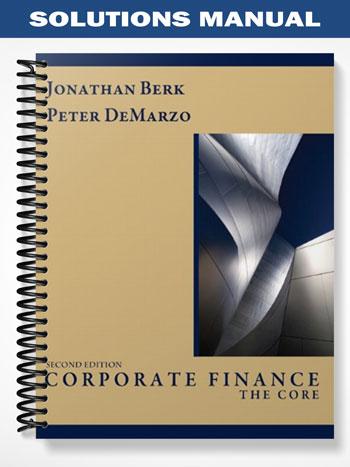 Solutions Manual for Corporate Finance The Core 2nd Edition by Berk