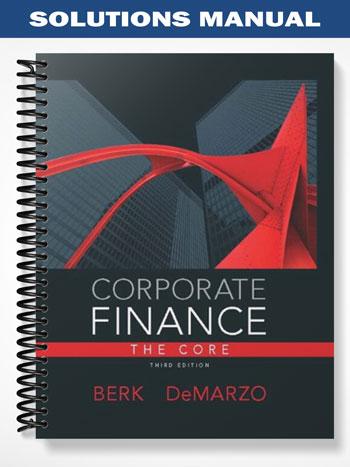 Solutions Manual for Corporate Finance The Core 3rd Edition by Berk