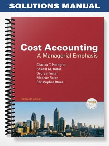 Solutions Manual for Cost Accounting 13th Edition by Horngren