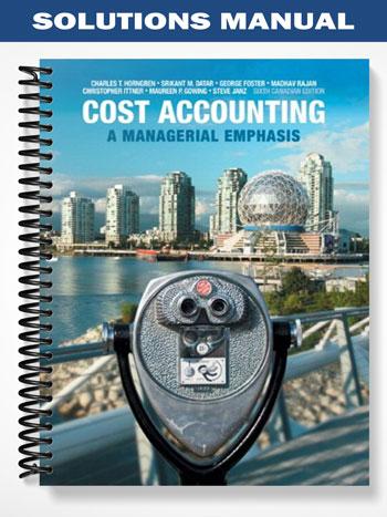 Solutions Manual for Cost Accounting A Managerial Emphasis Sixth Canadian Edition 6th Edition by Horngren