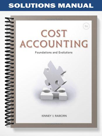 Solutions Manual for Cost Accounting Foundations and Evolutions 7th Edition by Kinney