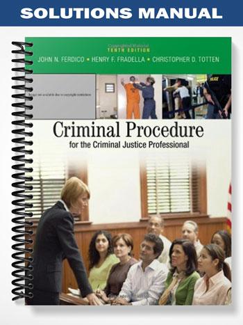 Solutions Manual for Criminal Procedure for the Criminal Justice Professional 10th Edition by Ferdico