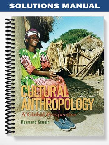 Solutions Manual for Cultural Anthropology A Global Perspective 7th Edition by Scupin