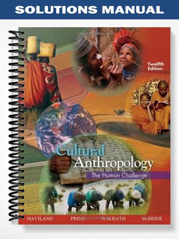 Solutions Manual for Cultural Anthropology The Human Challenge 12th Edition by Haviland