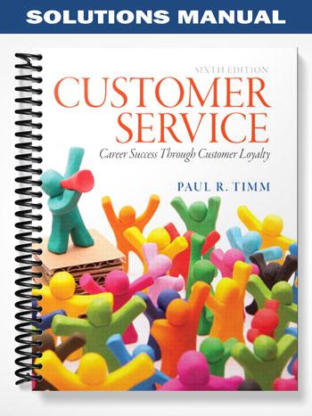 Solutions Manual for Customer Service Career Success Through Customer Loyalty 6th Edition by Timm